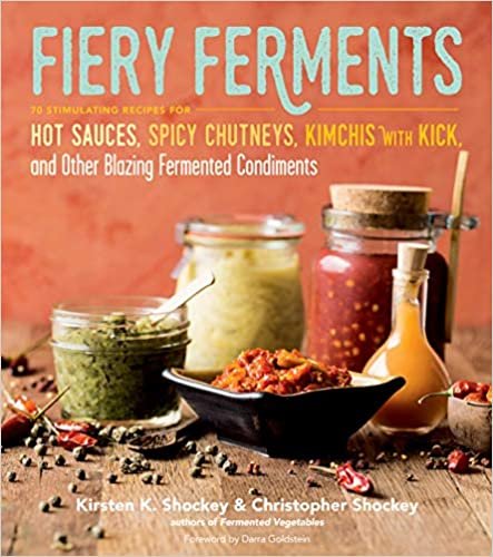 ダウンロード  Fiery Ferments: 70 Stimulating Recipes for Hot Sauces, Spicy Chutneys, Kimchis with Kick, and Other Blazing Fermented Condiments 本