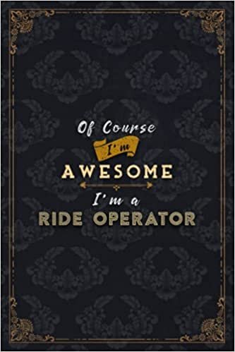 Ride Operator Notebook Planner - Of Course I'm Awesome I'm A Ride Operator Job Title Working Cover To Do List Journal: Budget, Over 100 Pages, A5, Do ... 5.24 x 22.86 cm, Journal, Schedule, Financial indir