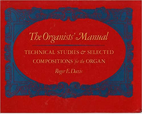 ダウンロード  Organists Manual: Technical Studies and Selected Compositions for the Organ 本