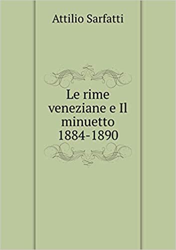 Le rime veneziane e Il minuetto 1884-1890