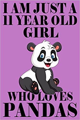 I'm Just A 11 Year Old Girl Who Loves Panda, Cute Panda Notebook For Birthday Gift, Panda Journal Notebook: (110 Pages Size 6x9) Paperback, Birthday Gift 11 Year Old Girl, Blank Lined Notebook indir