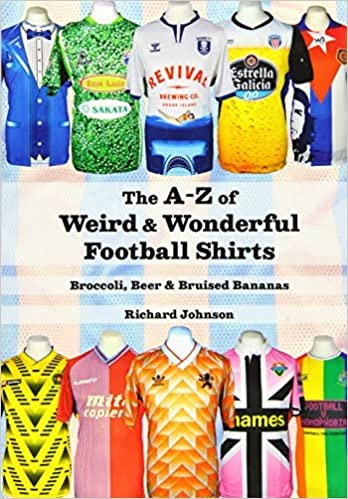 The A to Z of Weird & Wonderful Football Shirts: Broccoli, Beer & Bruised Bananas indir