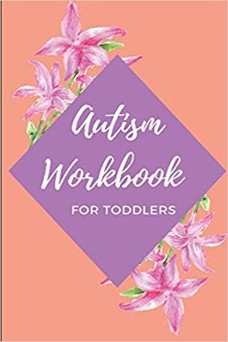 ダウンロード  Autism Workbook for Toddlers: Perfect Weekly Logbook to Keep Track of Communication Goals, Social Skills Goals, Sensory & O.T. Goals, Therapy Activity Ideas and Much More (120 Pages - 6 x 9 in) 本