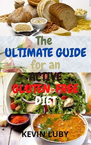 ダウンロード  The Ultimate Guide for an ACTIVE Gluten Free Diet: A Complete Guide of "No Gluten" Recipes with a 7-Day Meal Plan For A Gluten-Free Healthy Living (English Edition) 本