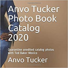 ダウンロード  Anvo Tucker Photo Book Catalog 2020: Quarantine unedited catalog photos with Ted Baker Mexico (June Quarentine) 本