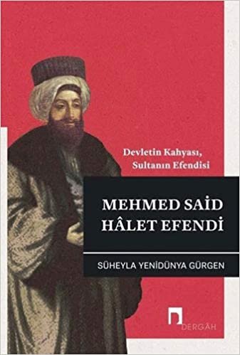 Mehmed Said Halet Efendi: Devletin Kahyası, Sultanın Efendisi indir