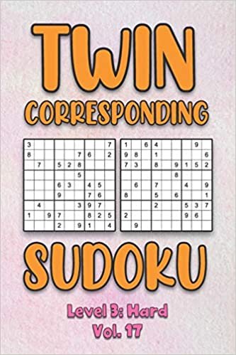 Twin Corresponding Sudoku Level 3: Hard Vol. 17: Play Twin Sudoku With Solutions Grid Hard Level Volumes 1-40 Sudoku Variation Travel Friendly Paper Logic Games Solve Japanese Number Cross Sum Puzzle Improve Math Challenge All Ages Kids to Adult Gifts
