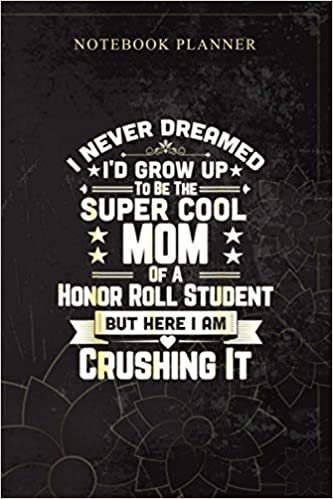Notebook Planner Super Cool Mom Of A Honor Roll Student: Book, 114 Pages, 6x9 inch, Planning, Bill, Personal, Daily Journal, Money