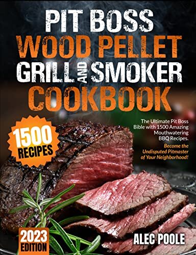 PIT BOSS Wood Pellet Grill and Smoker Cookbook: The Ultimate Pit Boss Bible with 1500 Amazing Mouthwatering BBQ Recipes - Become the Undisputed Pitmaster of Your Neighborhood (English Edition)