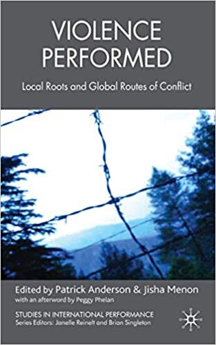 indir Violence Performed: Local Roots and Global Routes of Conflict (Studies in International Performance)