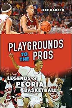 اقرأ Playgrounds to the Pros: Legends of Peoria Basketball الكتاب الاليكتروني 