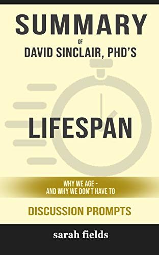 Summary of Lifespan: Why We Age - and Why We Don't Have To by David A. Sinclair PhD and Matthew D. LaPlante - Discussion Prompts (English Edition)