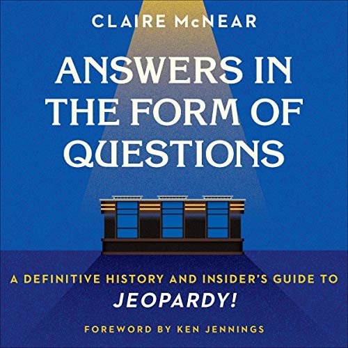 ダウンロード  Answers in the Form of Questions: A Definitive History and Insider's Guide to Jeopardy! 本