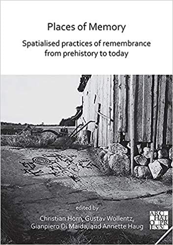 Places of Memory: Spatialised Practices of Remembrance from Prehistory to Today indir
