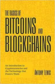 The Basics of Bitcoins and Blockchains: An Introduction to Cryptocurrencies and the Technology that Powers Them (Cryptography, Crypto Trading, Derivatives, Digital Assets) (English Edition)