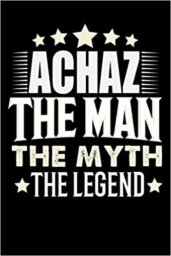 Notizbuch: Achaz The Man The Myth The Legend (120 Blankoseiten als u.a. Tagebuch, Reisetagebuch für Vater, Ehemann, Freund, Kumpe, Bruder, Onkel und mehr)