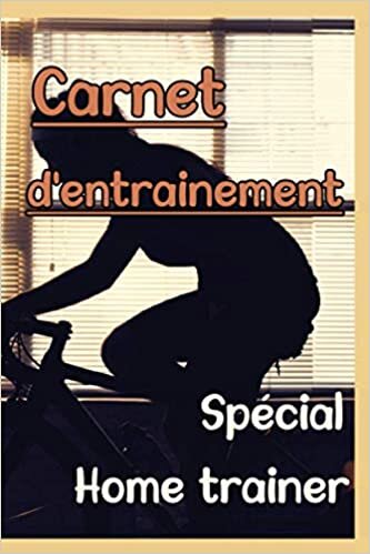 Carnet d'entrainement Spécial Home trainer: cahier pour cycliste qui souhaite progresser en faisant 1h de cyclisme par jour - 120 pages - journal d'entrainement sportif indir