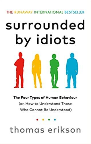 Surrounded by Idiots: The Four Types of Human Behaviour (or, How to Understand Those Who Cannot Be U
