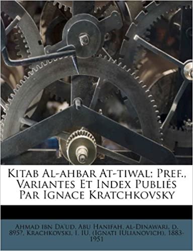 اقرأ Kitab Al-Ahbar At-Tiwal; Pref., Variantes Et Index Publies Par Ignace Kratchkovsky الكتاب الاليكتروني 