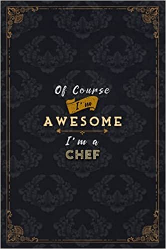 Chef Notebook Planner - Of Course I'm Awesome I'm A Chef Job Title Working Cover To Do List Journal: Budget, Over 100 Pages, 6x9 inch, Financial, Journal, Gym, Do It All, 5.24 x 22.86 cm, Schedule, A5 indir