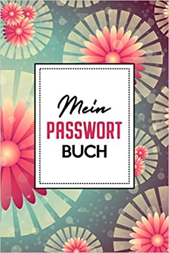 Mein Passwort Buch: Notizheft für Passwörter Webseiten Logindaten verwalten I Geschenk für Opa, Oma, Mutter, VaterI Blumen Design I Taschenbuchformat indir