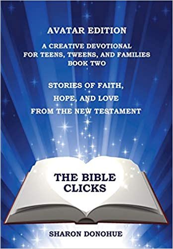 The Bible Clicks, Avatar Edition, A Creative Devotional for s, Tweens, and Families, Book Two: Stories of Faith, Hope, and Love from the New Testament indir