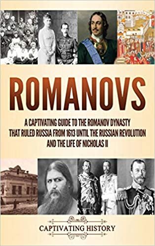 Romanovs: A Captivating Guide to the Romanov Dynasty that Ruled Russia From 1613 Until the Russian Revolution and the Life of Nicholas II indir