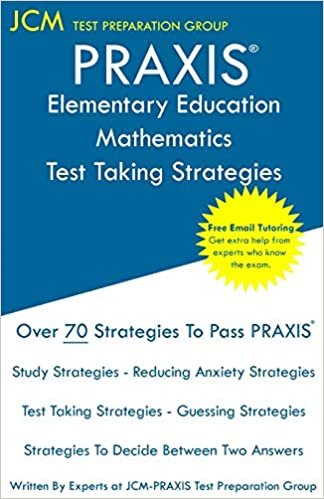 PRAXIS Elementary Education Mathematics - Test Taking Strategies: PRAXIS 5003 Multiple Subjects Exam - Free Online Tutoring - New 2020 Edition - The latest strategies to pass your exam.