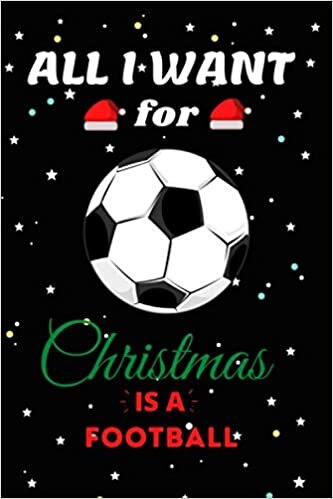 indir All I Want For Christmas Is A Football Lined Notebook: Cute Christmas Journal Notebook For Kids, Men ,Women ,Friends .Who Loves Christmas And Football ... Christmas Day, Holiday and Football lovers.