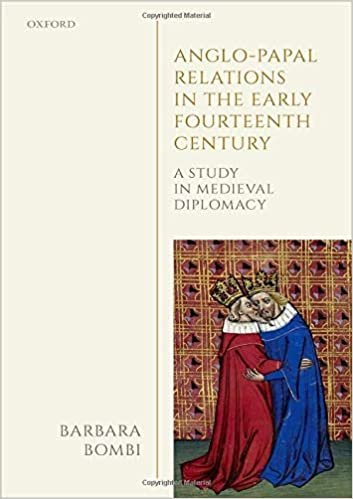 indir Anglo-Papal Relations in the Early Fourteenth Century: A Study in Medieval Diplomacy (Oxford Studies in Medieval European History)