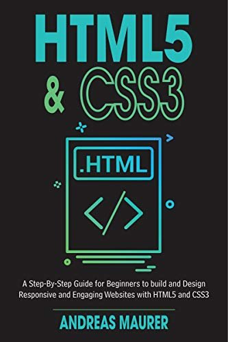 HTML5 & CSS3: A Step-by-Step guide for beginners to build and design responsive and engaging websites with html5 and css3 (English Edition)