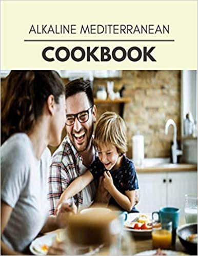 ダウンロード  Alkaline Mediterranean Cookbook: 60 Days To Live A Healthier Life And A Younger You 本