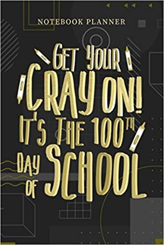 Notebook Planner Get Your Cray On It s The 100th Day Of School Teacher: Financial, Personalized, Menu, 6x9 inch, Over 100 Pages, Pocket, Planning, Journal indir