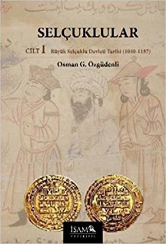 okumak Selçuklular Cilt: 1: Büyük Selçuklu Devleti Tarihi (1040-1157)