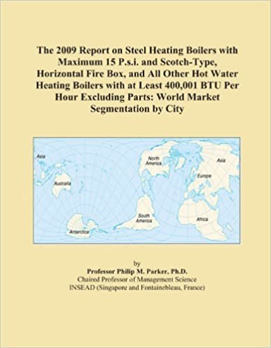 indir The 2009 Report on Steel Heating Boilers with Maximum 15 P.s.i. and Scotch-Type, Horizontal Fire Box, and All Other Hot Water Heating Boilers with at ... Parts: World Market Segmentation by City
