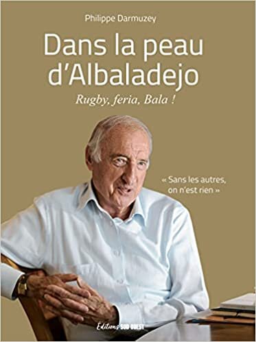 اقرأ Dans la peau d'Albaladejo: Rugby, feria, Bala ! الكتاب الاليكتروني 