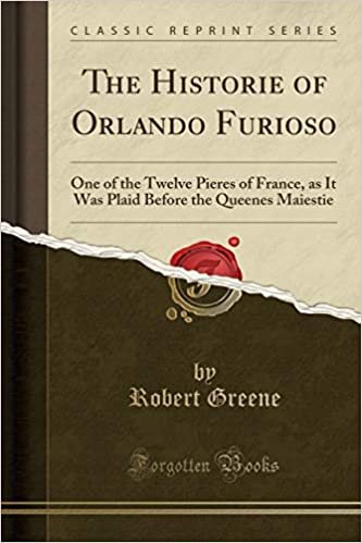 تحميل The Historie of Orlando Furioso: One of the Twelve Pieres of France, as It Was Plaid Before the Queenes Maiestie (Classic Reprint)