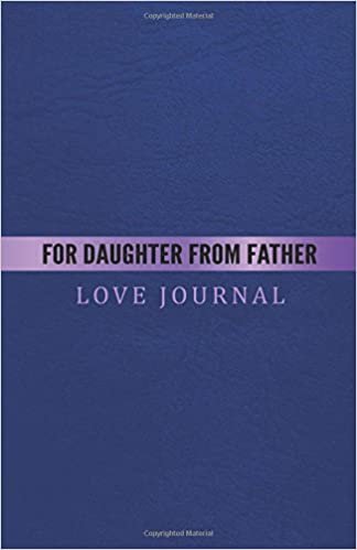 For Daughter From Father Love Journal: The Love Journal. Perfect gift for Father's Day or Birthday Dad to show your love for Dad. indir