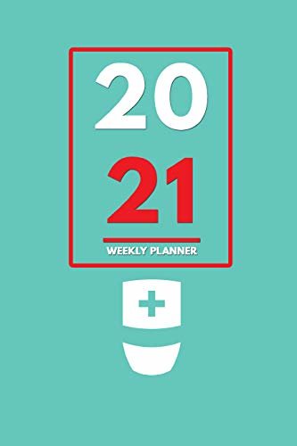 2021 Weekly Planner: Weekly Monthly Planner Calendar Appointment Book For 2021 6" x 9" - Nurse Edition For RN Registered Nurses & Nursing Students (2021 Weekly Planners 5) (English Edition)