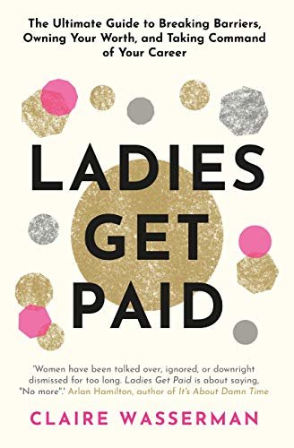 ダウンロード  Ladies Get Paid: Breaking Barriers, Owning Your Worth, and Taking Command of Your Career (English Edition) 本