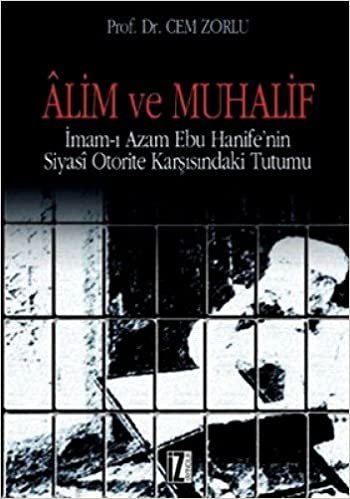ALİM VE MUHALİF: İmam-ı Âzam Ebu Hanife‘nin Siyasi Otorite Karşısındaki Tutumu indir