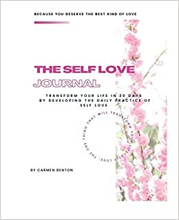 تحميل The Self Love Journal: TRANSFORM YOUR LIFE in 30 days by developing the DAILY PRACTICE OF SELF LOVE