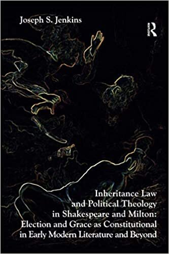 indir Inheritance Law and Political Theology in Shakespeare and Milton: Election and Grace as Constitutional in Early Modern Literature and Beyond. Joseph S. Jenkins