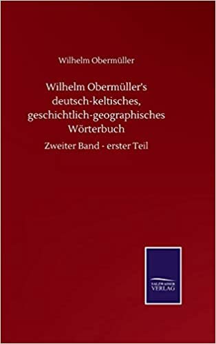 indir Wilhelm Obermüller&#39;s deutsch-keltisches, geschichtlich-geographisches Wörterbuch: Zweiter Band - erster Teil