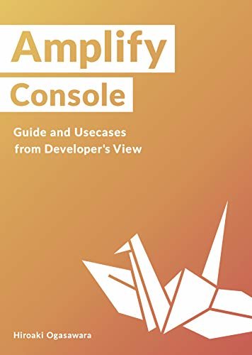 ダウンロード  AWS Amplify Console Guides and Usecases from Developer's view (English Edition) 本