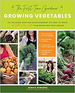 تحميل The First-Time Gardener: Growing Vegetables: All the know-how and encouragement you need to grow - and fall in love with! - your brand new food garden (Volume 1)