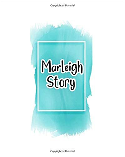 Marleigh story: 100 Ruled Pages 8x10 inches for Notes, Plan, Memo,Diaries Your Stories and Initial name on Frame  Water Clolor Cover