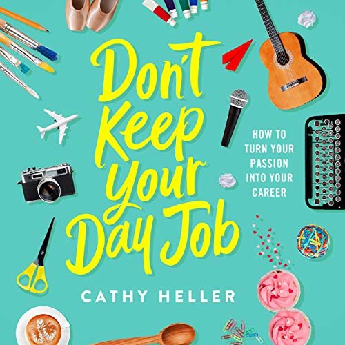 ダウンロード  Don't Keep Your Day Job: How to Turn Your Passion into Your Career 本