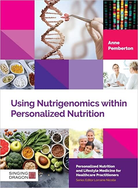 تحميل Using Nutrigenomics within Personalized Nutrition: A Practitioner&#39;s Guide