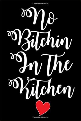 No bitchin in the kitchen: Blank Recipe Journal Cooking Book Notes to Write in for Women, Food Cookbook Design, Extra large Professionally Designed (6 x 9) ... Special Recipes and Notes for Your Favorite